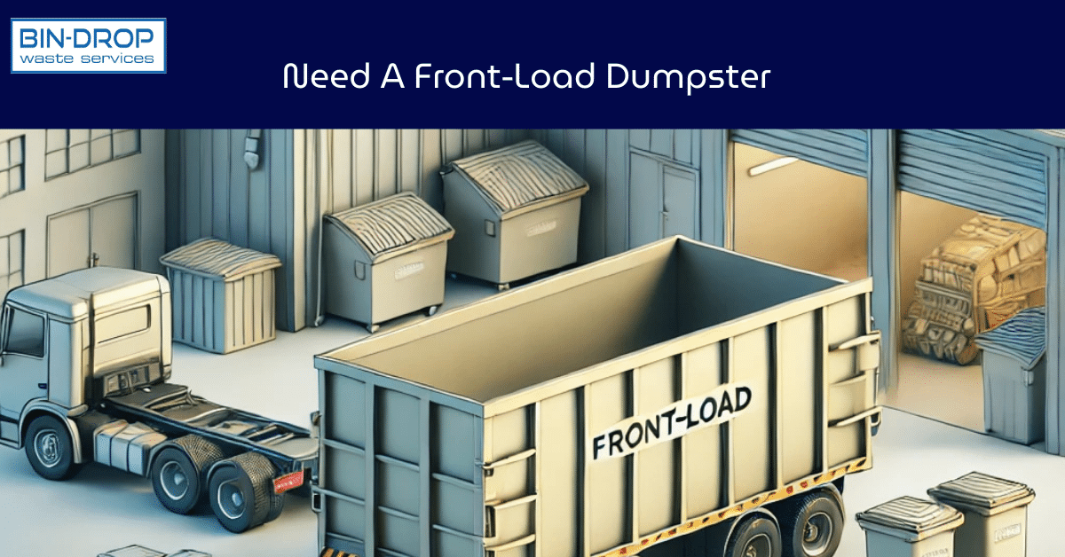 Need A Front-Load Dumpster