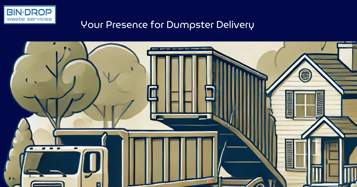 Your Presence for Dumpster Delivery