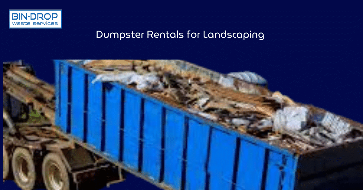 Dumpster Rentals for Landscaping